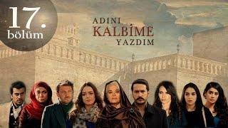 Adını Kalbime Yazdım 17 Bölüm [upl. by Aisined]