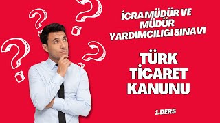 TÜRK TİCARET KANUNU 1 DERS icramüdüryardımcılığı icra [upl. by Innavoj]