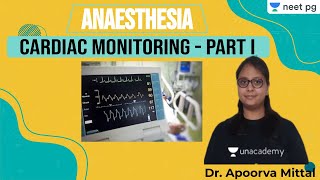 NEET PG Anaesthesia  Cardiac Monitoring Part I  Unacademy NEET PG  Dr Apoorva Mittal [upl. by Asilrak]