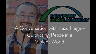 A Conversation with Kazu Haga—Cultivating Peace and Healing in a Violent World [upl. by Nivlad297]