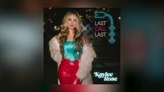 Kaylee Rose  Last Call Last Official Audio [upl. by Nirag]