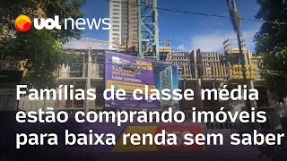 Famílias de classe média estão comprando imóveis para baixa renda sem saber [upl. by Tad]