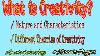 CreativityDefinitionNature and Characteristics and Theories of Creativity [upl. by Baniez]