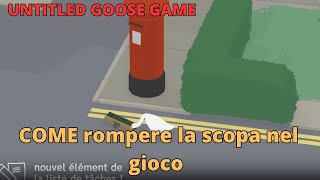 COME rompere la scopa nel gioco TUTORIAL di Untitled Goose quest per rompere la scopa [upl. by Horan]