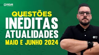 Questões inéditas Atualidades  Maio e Junho 2024 [upl. by Acilef]