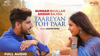 Gurnam Bhullar Taareyan Toh Paar  Full Audio  Main Viyah Nahi Karona Tere Naal  Sonam Bajwa [upl. by Horatius]