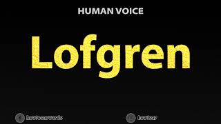 How To Pronounce Lofgren [upl. by Arette401]