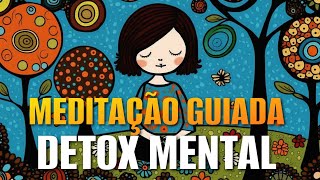 MEDITAÇÃO GUIADA DETOX MENTAL PODEROSO [upl. by Irmo573]