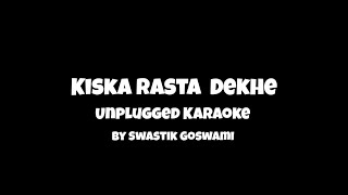 Kiska Rasta Dekhe  Unplugged Karaoke  Swastik Sanjay Goswami [upl. by Downey]