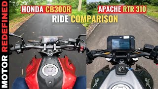 Finally Honda CB300R Vs TVS Apache RTR 310 Ride Comparison [upl. by Ojela481]