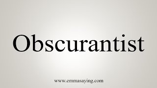 How To Say Obscurantist [upl. by Menides]