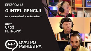 O inteligenciji  Dva i po psihijatra ep18 [upl. by Nicolle765]