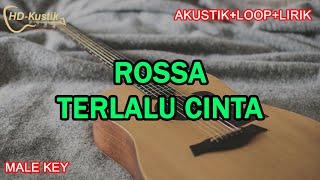 ROSSA  TERLALU CINTA  KARAOKE AKUSTIKLOOPLIRIK  MALE KEY [upl. by Tugman183]