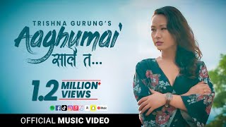 AGHUMAI SAALAI TA  TRISHNA GURUNG  OFFICIAL VIDEO [upl. by Enaoj]