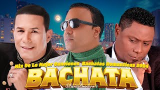 GRANDES ÉXITOS DE BACHATA  RAULIN RODRIGUEZ ZACARIAS FERREIRA Y YOSKAR SARANTE MIX BACHATA 2024 [upl. by Bixler401]