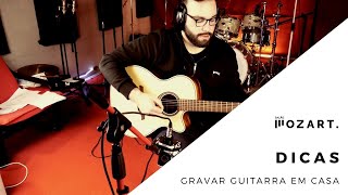 Dicas Salão Mozart Como Gravar Guitarra Acústica em Casa [upl. by Akemeuwkuhc]