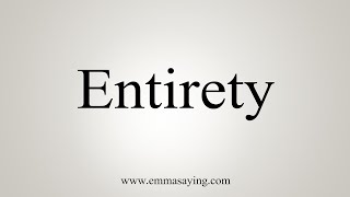 How To Say Entirety [upl. by Enier]