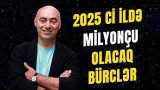 🔴 YENİ İLDƏ Milyonçu olacaq Bürclər  Bürclərin 2025cü il Proqnozu [upl. by Sivel239]