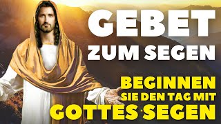 Morgengebet Um Den Segen Für Den Kommenden Tag I Beginnen Sie Ihren Tag mit Gottes Segen [upl. by Eldon783]