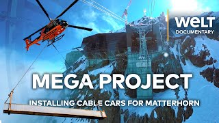 MATTERHORN MEGA PROJECT Building Europe’s Highest Cable Car  WELT Documentary [upl. by Nibbs887]