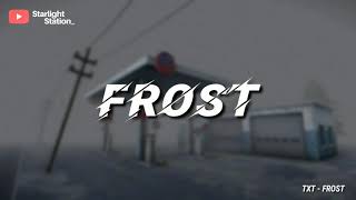 TXT ▪ FROST  INDO LIRIK [upl. by Hitoshi]