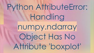 Python AttributeError Handling numpyndarray Object Has No Attribute boxplot [upl. by Ainecey]