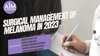 Surgical Management of Melanoma in 2023 [upl. by Horace272]