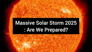 Solar Storm 2025 What You Need to Know and How to Preparequot [upl. by Lakin]