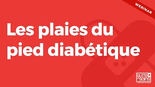 Les plaies du pied diabétique Webinar [upl. by Hamirak933]