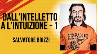 Salvatore Brizzi  DallIntelletto a L Intuizione  1 [upl. by Noryv218]