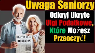 Uwaga Seniorzy Odkryj ukryte ulgi podatkowe które możesz przeoczyć [upl. by Keraj]