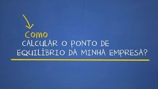 Como Calcular o Ponto de Equilibrio da Minha Empresa  Sebrae [upl. by Lybis]