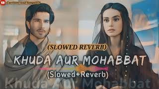 Khuda Aur Mohabbat 3  OST  Slowed Reverb Rahat Fateh Ali Khan  Nish A  Har Pal Geo  Lofi Song [upl. by Kosel884]