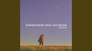 Somewhere Only We Know Slowed Version [upl. by Sulohcin404]