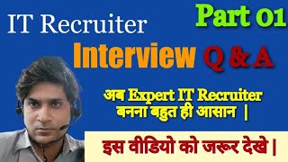 Part 01  IT Recruiter Interview Questions and Answers  IT Recruitment Questions and Answers [upl. by Atiran]