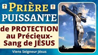 Prière de PROTECTION au PRÉCIEUX SANG de JÉSUS  PUISSANTE Prière de Protection Divine [upl. by Dahle]