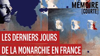 Mémoire courte  les derniers jours de la monarchie en France [upl. by Nedac913]