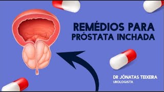 PRÓSTATA INCHADA Tratamento com remédio para hiperplasia prostática benigna [upl. by Desdamona]