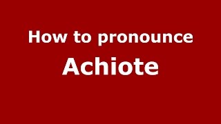 How to pronounce Achiote Colombian SpanishColombia  PronounceNamescom [upl. by Zeta]