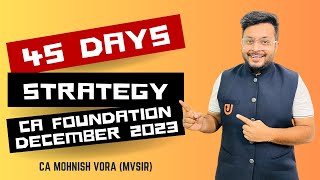 45 Days Strategy  CA Foundation Dec 2023  CA Mohnish Vora MVSIR [upl. by Llerrem]