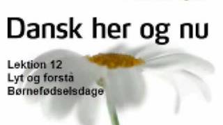 Dansk her og nu  Lektion 12  Lyt og forstå  Boernefoedselsdage [upl. by Adnohsirk]