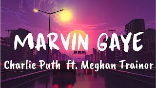 Marvin Gaye Lyrics  Charlie Puth ft Meghan Trainor [upl. by Nosraep]