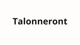 How to pronounce Talonneront [upl. by Toor552]