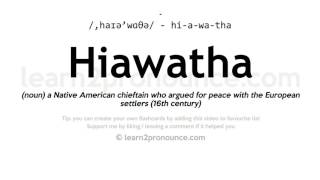 Pronunciation of Hiawatha  Definition of Hiawatha [upl. by Dorrehs845]