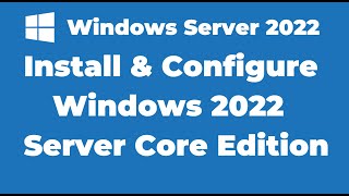 13 Install and Configure Windows 2022 Server Core Edition [upl. by Gnouc]