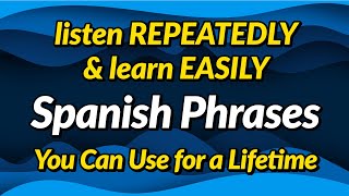 Spanish phrases you can use for a lifetime — Listen repeatedly and learn easily [upl. by Shiverick590]