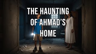 The Haunting of Ahmad’s Home [upl. by Farrar315]