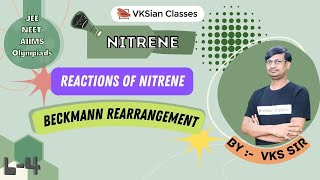 Reaction Intermediate  Nitrene  Beckmann Rearrangement  JEE  NEET  AIIMS  Olympiad  L 4 [upl. by Soinotna]