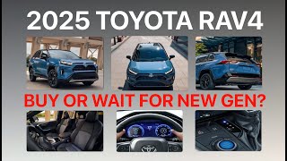 UPGRADED 2025 TOYOTA RAV4 BUY NOW OR WAIT FOR THE ALL NEW GENERATION [upl. by Glaser]