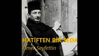 HATÄ°FTEN BÄ°R SEDA  Ã–mer Seyfettin Hikayeleri [upl. by Aidekal]